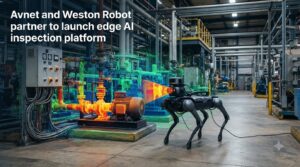Avnet and Weston Robot partner to launch edge AI inspection platform