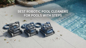 best robotic pool cleaners for pools with steps