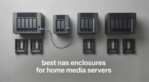 best nas enclosures for home media servers