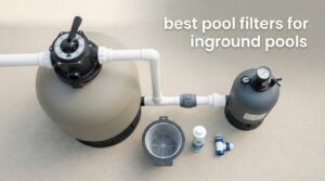 best pool filters for inground pools